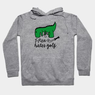 T-Rex hates golf - golf golfer dinosaur Hoodie